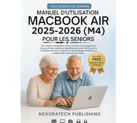 Manuel D'utilisation Macbook Air 2025-2026 (M4) Pour Les Seniors: Des leçons simplifiées, des conseils pour gagner du temps et des solutions quotidiennes pour renforcer la confiance en soi à l'aide