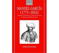 Manuel García (1775-1832): Chronicle of the Life of a bel canto Tenor at the Dawn of Romanticism