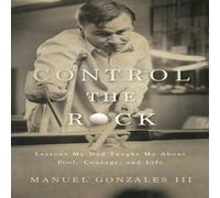 Manuel Gonzales Control the Rock: Lessons My Dad Taught Me About Pool, Courage Manuel Gonzales Multicolor
