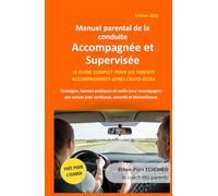 MANUEL PARENTAL DE LA CONDUITE ACCOMPAGNEE ET SUPERVISEE: Le guide complet pour les parents accompagnants après l'auto-école