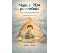Manuel PDA pour enfants: Un guide pratique pour comprendre l'anxiété, gérer les émotions fortes et vivre au quotidien avec un profil PDA