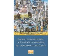 Manuel pour comprendre la signification symbolique des cathédrales et des églises