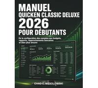 Manuel Quicken Classic Deluxe 2026 Pour Débutants: De la configuration des comptes aux budgets, rapports, rapprochements bancaires et bien plus encore