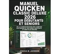 Manuel Quicken Classic Deluxe 2026 Pour Débutants Et Seniors: De la configuration des comptes aux budgets, factures, rapports et bien plus encore