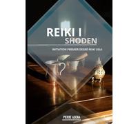 Manuel Reiki 1 : Shoden - Pierre Adena: USUI SHIKI REIKI RYOHO
