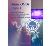 Manuel Reiki Usui degré 4: Maître - Enseignant, souffle violet & souffle vital, syntonie de guérison, initiation du coeur & d'ancrage (Manuel Reiki Usui Débutant à Maître)