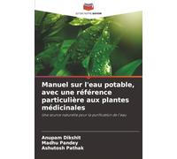 Manuel sur l'eau potable, avec une référence particulière aux plantes médicinales: Une source naturelle pour la purification de l'eau