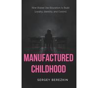 Manufactured Childhood: How States Use Education to Build Loyalty, Identity, and Control