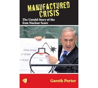 Manufactured Crisis: The Untold Story of the Iran Nuclear Scare