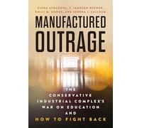 Manufactured Outrage: The Conservative Industrial Complex's War on Education and How to Fight Back