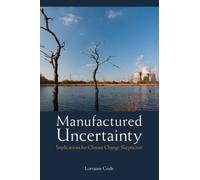 Manufactured Uncertainty : Implications for Climate Change Skepticism