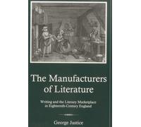 Manufacturers Of Literature: Writing and the Literary Marketplace in Eighteenth-Century England