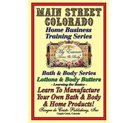 Manufacturing Body Lotions & Body Butters: Learning the Basics (Business Training Series)