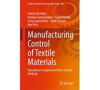 Manufacturing Control of Textile Materials: Operational Computerized Non-contact Methods: 460 (Studies in Systems, Decision and Control, 460)