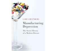 Manufacturing Depression: The Secret History of a Modern Disease