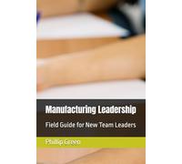 Manufacturing Leadership: Field Guide for New Team Leaders
