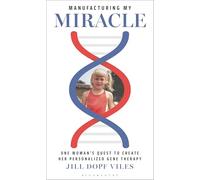 Manufacturing My Miracle: One Woman’s Quest to Create her Personalized Gene Therapy