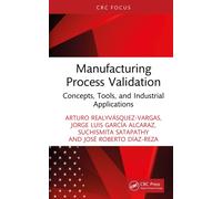 Manufacturing Process Validation : Concepts, Tools, and Industrial Applications