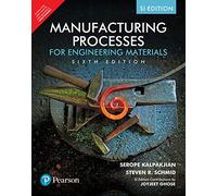 Manufacturing Processes for Engineering Materials, 6e