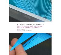 Manufacturing Processes for Textile and Fashion Design Professionals – Thames & Hudson
