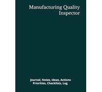 Manufacturing Quality Inspector: Journal, Notes, Ideas, Actions, Priorities, Checklists, Log | Tool for Daily Goal Setting Tracker | Time Management | ... | Project Office Book Gifts for Meetings