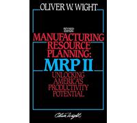 Manufacturing Resource Planning: MRP II: Unlocking America′s Productivity Potential (Oliver Wight)