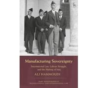 Manufacturing Sovereignty : International Law, Labour Struggle, and the Making of Iraq