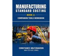 Manufacturing Standard Costing: Companion Tools Workbook Book 2 (Manufacturing Standard Costing Practical Handbook)
