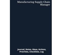 Manufacturing Supply Chain Manager: Journal, Notes, Ideas, Actions, Priorities, Checklists, Log | Tool for Daily Goal Setting Tracker | Time ... | Project Office Book Gifts for Meetings