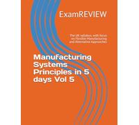 Manufacturing Systems Principles in 5 days Vol 5: The UK syllabus, with focus on Flexible Manufacturing and Alternative Approaches (BTEC)