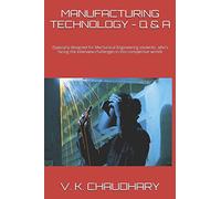 MANUFACTURING TECHNOLOGY - Q & A: {Specially designed for Mechanical Engineering students, who’s facing the interview challenges in this competitive world}
