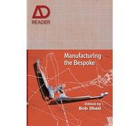 Manufacturing the Bespoke: Making and Prototyping Architecture (AD Reader)