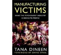 Manufacturing Victims: What the Psychology Industry is Doing to People