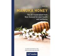 Manuka Honey - The all-round talent from New Zealand for your health and wellbeing: A user´s guide with tips, case studies and recipes