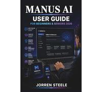 MANUS AI User Guide for Beginners & Seniors 2026: Understanding intelligent assistants, organising tasks, improving digital workflows, and using artificial intelligence tools for everyday projects