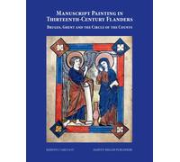 Manuscript Painting in Thirteenth-Century Flanders: Bruges, Ghent and the Circle of the Counts: 63 (Studies in Medieval and Early Renaissance Art History)