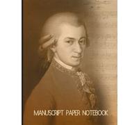 Manuscript Paper Notebook: Mozart Cover Blank Sheet Music 100 Pages Size 8.5 x 11 Inches