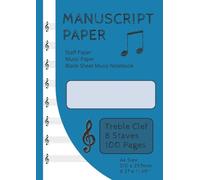 Manuscript Paper | Staff Paper | Music Paper | Blank Sheet Music Notebook | 100 Pages | Treble Clef | 8 Staves per Page: A4 Size (8.27" x 11.69" / 210mm x 297mm) (Savage Manuscript/Staff Books)