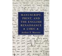Manuscript, Print, and the English Renaissance Lyric