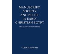 Manuscript, Society and Belief in Early Christian Egypt (Schweich Lectures on Biblical Archaeology)