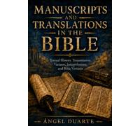 MANUSCRIPTS AND TRANSLATIONS IN THE BIBLE: Textual History, Transmission, Variants, Interpolations, and Bible Versions