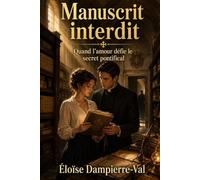 Manuscrit interdit - Quand l'amour défie le secret pontifical: Romance clandestine et complot théologique au cœur des archives secrètes du Vatican