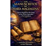 MANUSCRITOS DE MARÍA MAGDALENA: Edición ilustrada en LETRA GRANDE: María Magdalena revelada en los textos canónicos y no canónicos completos, incluido el Evangelio de María.