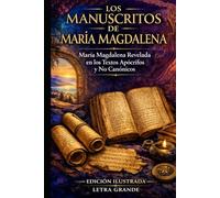 MANUSCRITOS DE MARÍA MAGDALENA: Edición ilustrada en LETRA GRANDE: María Magdalena revelada en los textos canónicos y no canónicos completos, incluido el Evangelio de María.