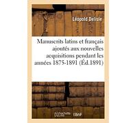Manuscrits latins et français ajoutés aux nouvelles acquisitions pendant les années 1875-1891 (Generalites)