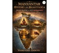 MANVANTAR HISTORY AND BHAKTIYOGA: Hindu History is not Mythology