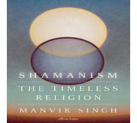 Manvir Singh Shamanism : The Timeless Religion Hardback Book Manvir Singh Multicolor