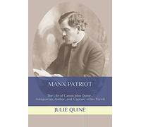 MANX PATRIOT: The Life of Canon John Quine... Antiquarian, Author, & 'Captain' of his Parish