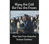 Many are Cold but Few are Frozen: Plain tales from Antarctica