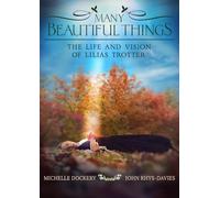 Many Beautiful Things: The Life And Vision Of Lilias Trotter